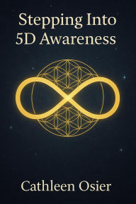 Title: Stepping Into 5D Awareness, Author: Cathleen Osier