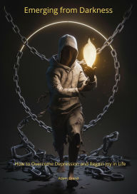 Title: Emerging from Darkness How to Overcome Depression and Regain Joy in Life, Author: Marek Izydorek