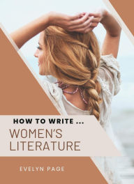 Title: How To Write ... Women's Literature, Author: Evelyn Page