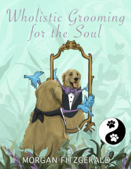 Title: Wholistic Grooming for the Soul, Author: Morgan Fitzgerald