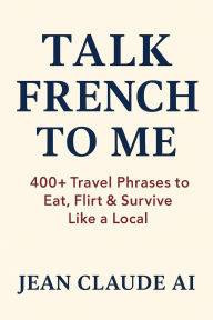 Title: Talk French to Me, Author: Jean Claude AI
