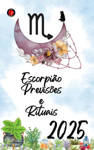 Title: Escorpião Previsões e Rituais 2025, Author: Alina Rubi