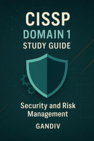 Title: CISSP Domain 1 Study Guide Security and Risk Management (CISSP Study Guide - Updated 2024, #1), Author: Gandiv
