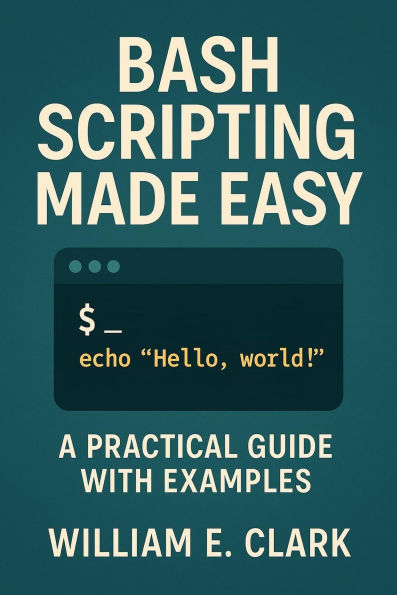 Bash Scripting Made Easy: A Practical Guide with Examples