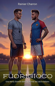 Title: Fuorigioco: Una storia d'amore dietro le quinte del calcio italiano, Author: Rainier Charron