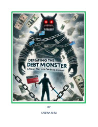 Title: Defeating the Debt Monster. A Proven Plan to Take Back Control, Author: Sabina MM