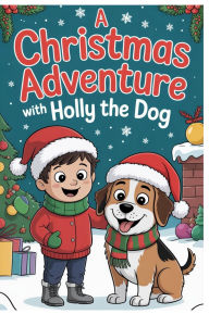 Title: A Christmas Adventure with Holly the Dog, Author: Devin Smith