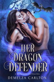 Title: Her Dragon Defender: A Rapunzel Retelling (Fated Mates of Mirror Academy Romantasy series, #1), Author: Demelza Carlton