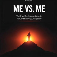 Title: Me vs. Me: The Brutal Truth About Growth, Pain, and Becoming Unstoppable, Author: Moodykhan