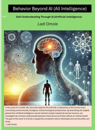 Title: Behavior Beyond A.I (All Intelligence), Author: Ladi Omole
