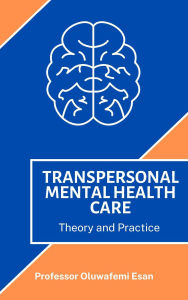 Title: Transpersonal Mental Health Care: Theory and Practice, Author: Oluwafemi Emmanuel Esan