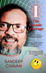 Title: I - The Cosmic Leverage (Chavan's UED research, #7), Author: Sandeep Chavan