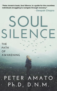 Title: Soul Silence: The Path of Awakening, Author: Peter Amato PH. D DNM