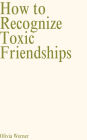 How to Recognize Toxic Friendships