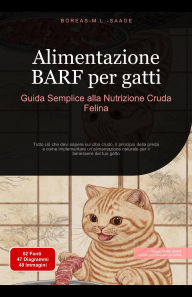 Title: Alimentazione BARF per gatti: Guida Semplice alla Nutrizione Cruda Felina, Author: Boreas It. M. L. Saage