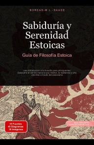 Title: Sabiduría y Serenidad Estoicas: Guía de Filosofía Estoica (Estoicismo (ES), #1), Author: Boreas M. L. Saage - Español