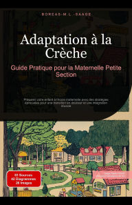 Title: Adaptation à la Crèche: Guide Pratique pour la Maternelle Petite Section (Maternelle (FR), #1), Author: Boreas Fr. M. L. Saage