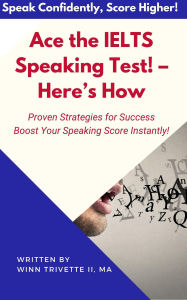 Title: Ace the IELTS Speaking Test! - Here's How, Author: Winn Trivette