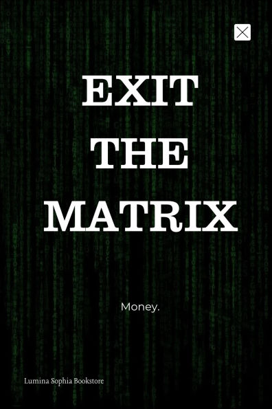Exit The Matrix