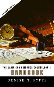 Title: The Jamaican Guidance Counsellor's Handbook, Author: Denise N. Fyffe