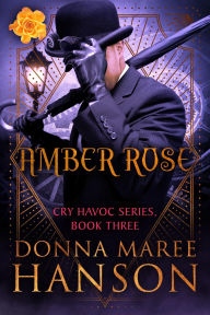 Title: Amber Rose (Cry Havoc, #3), Author: Donna Hanson