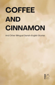 Title: Coffee and Cinnamon And Other Bilingual Danish-English Stories, Author: Pomme Bilingual