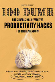 Title: 100 Dumb but Surprisingly Effective Productivity Hacks for Entrepreneurs, Author: Richard Frantzén