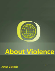 Title: About Violence (Ethics and Policies, #2), Author: Artur Victoria