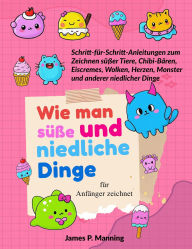 Title: Wie man süße und niedliche Dinge für Anfänger zeichnet (Zeichenbuch - Geschenke für Kinder, #2), Author: Psychbite