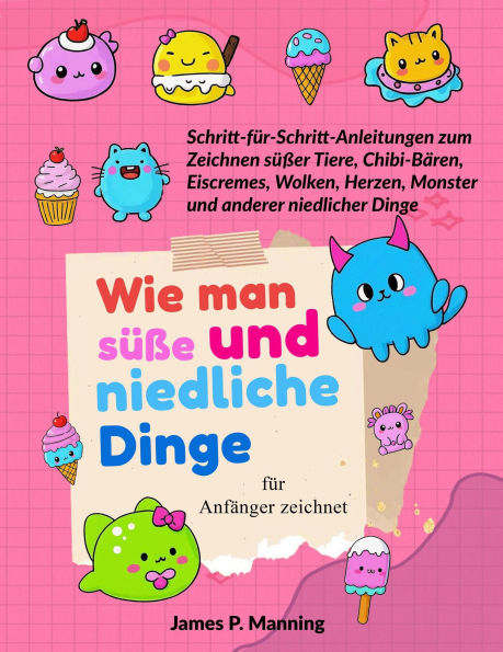 Wie man süße und niedliche Dinge für Anfänger zeichnet (Zeichenbuch - Geschenke für Kinder, #2)