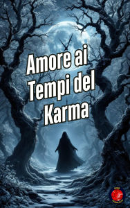 Title: Amore ai Tempi del Karma, Author: Alina Rubi