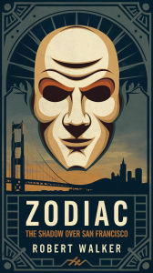 Title: Zodiac: The Shadow over San Francisco, Author: Robert Walker