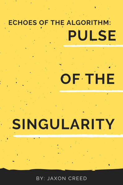 Echos of the Algorithm: Pulse of the Singularity (Echoes of the Algorithm, #3)