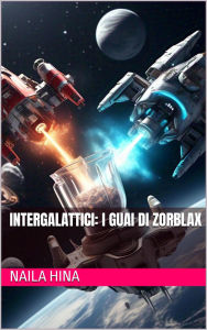 Title: Intergalattici: I Guai di Zorblax, Author: Naila Hina