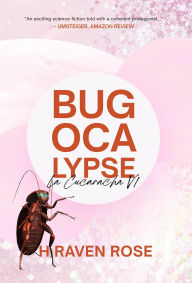 Title: Bugocalypse (La Cucaracha, #1), Author: H Raven Rose