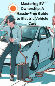 Title: Mastering EV Ownership: A Hassle-Free Guide to Electric Vehicle Care, Author: Saju