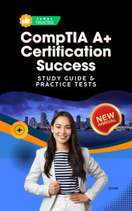 Title: CompTIA A+ Certification Success : Study Guide & Practice Tests, Author: SUJAN