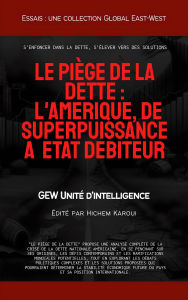 Title: Le piège de la dette:L'Amérique, de superpuissance à État débiteur (Essais, rapports et analyses), Author: GEW Unité d'intelligence