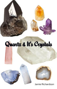 Title: Quartz & It's Crystals, Author: Jamie Richardson