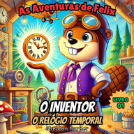 Title: As Aventuras de Felix, o Inventor: O Relógio Temporal, Author: Sheldon Parker