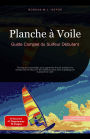 Planche à Voile: Guide Complet du Surfeur Débutant (Sports nautiques (FR), #2)