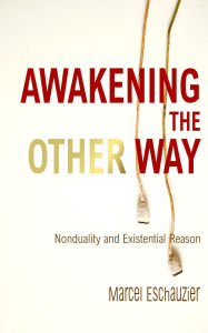 Title: Awakening the Other Way: Nonduality and Existential Reason, Author: Marcel Eschauzier