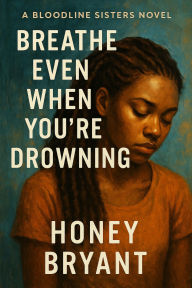 Title: Breathe Even When You're Drowning (Bloodline Sisters, #2), Author: Honey Bryant