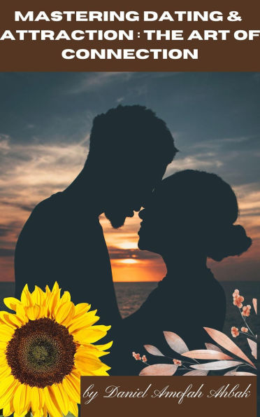 Mastering Dating & Attraction: The Art of Connection