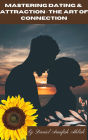 Mastering Dating & Attraction: The Art of Connection