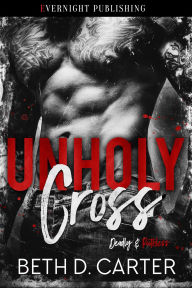 Title: Unholy Cross (Deadly & Ruthless, #1), Author: Beth D. Carter