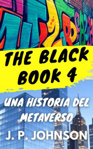 Title: The Black Book 4. Una Historia del Metaverso, Author: J. P. Johnson