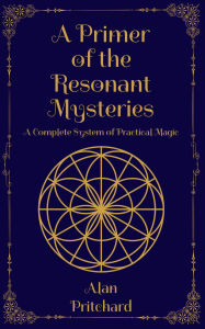 Title: A Primer of the Resonant Mysteries, Author: Alan Pritchard