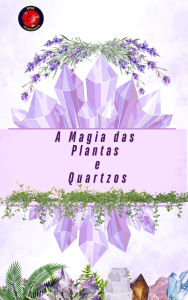 Title: A Magia das Plantas e Quartzos, Author: Alina Rubi