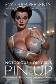 Title: Notorious Noir Girls Pin-Up (Eva Quim's Big Beautiful Pin-Up Series 2 : SDXL2, #1), Author: Gulliver Noir